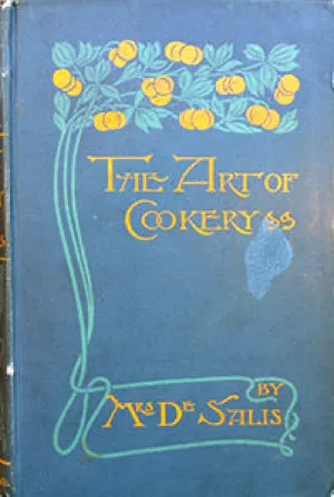 (Food History) De Salis, Mrs. Harriet Anne. The Art of Cookery Past and Present: A Treatise on Ancient Cookery, with Anecdotes of Noted Cooks and Gourmets, Ancient Foods, Menus, etc.